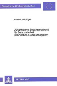 Dynamisierte Bedarfsprognose Fuer Ersatzteile Bei Technischen Gebrauchsguetern
