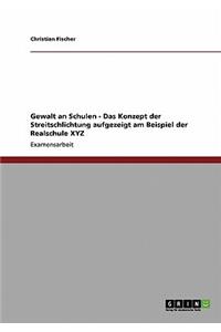 Gewalt an Schulen - Das Konzept der Streitschlichtung aufgezeigt am Beispiel der Realschule XYZ