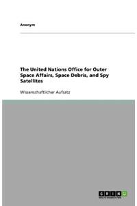 The United Nations Office for Outer Space Affairs, Space Debris, and Spy Satellites