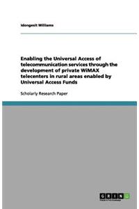 Enabling the Universal Access of telecommunication services through the development of private WiMAX telecenters in rural areas enabled by Universal Access Funds