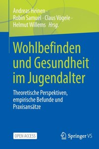 Wohlbefinden Und Gesundheit Im Jugendalter: Theoretische Perspektiven, Empirische Befunde Und Praxisansätze