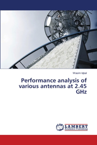 Performance analysis of various antennas at 2.45 GHz