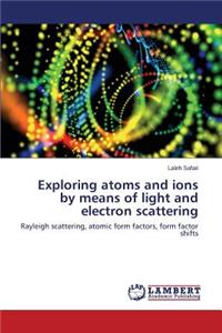 Exploring Atoms and Ions by Means of Light and Electron Scattering