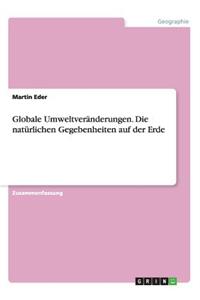 Globale Umweltveränderungen. Die natürlichen Gegebenheiten auf der Erde