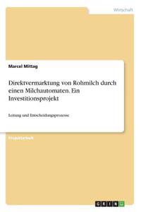 Direktvermarktung von Rohmilch durch einen Milchautomaten. Ein Investitionsprojekt