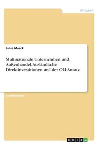 Multinationale Unternehmen und Außenhandel. Ausländische Direktinvestitionen und der OLI-Ansatz