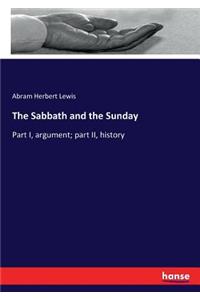 Sabbath and the Sunday: Part I, argument; part II, history