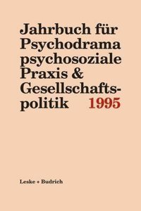 Jahrbuch fur Psychodrama psychosoziale Praxis & Gesellschaftspolitik 1995