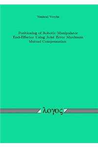 Positioning of Robotic Manipulator End-Effector Using Joint Error Maximum Mutual Compensation