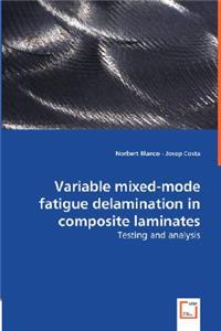 Variable Mixed-mode Fatigue Delamination in Composite Laminates - Testing and Analysis