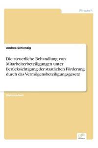 Die steuerliche Behandlung von Mitarbeiterbeteiligungen unter Berücksichtigung der staatlichen Förderung durch das Vermögensbeteiligungsgesetz