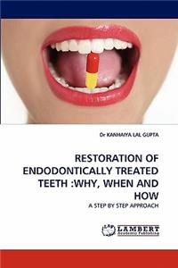 Restoration of Endodontically Treated Teeth: Why, When and How