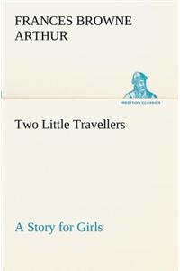 Two Little Travellers A Story for Girls