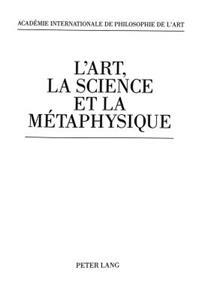 L'Art, La Science Et La Metaphysique