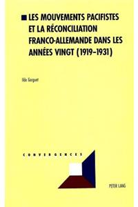 Les Mouvements Pacifistes Et La Réconciliation Franco-Allemande Dans Les Années Vingt (1919-1931)