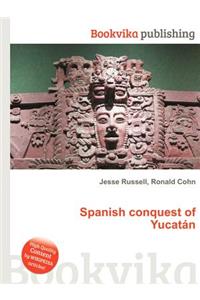 Spanish Conquest of Yucatan