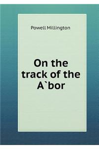 On the track of the A`bor
