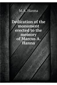 Dedication of the Monument Erected to the Memory of Marcus A. Hanna