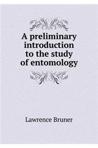 A Preliminary Introduction to the Study of Entomology