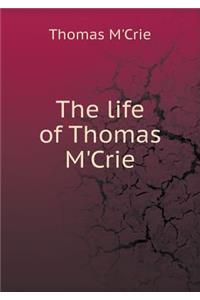 The Life of Thomas m'Crie