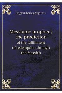 Messianic prophecy the prediction of the fulfillment of redemption through the Messiah