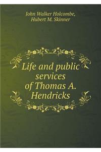 Life and public services of Thomas A. Hendricks