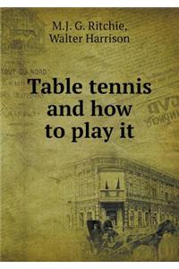Table Tennis and How to Play It