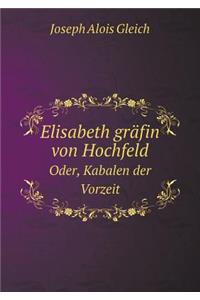 Elisabeth gräfin von Hochfeld Oder, Kabalen der Vorzeit