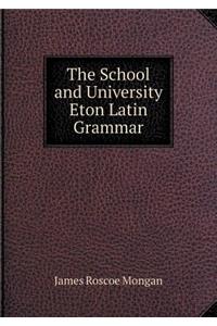 The School and University Eton Latin Grammar