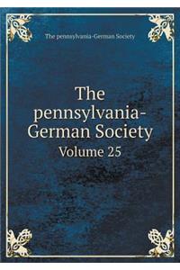 The pennsylvania-German Society Volume 25