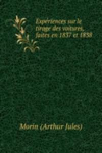 Experiences sur le tirage des voitures, faites en 1837 et 1838 .