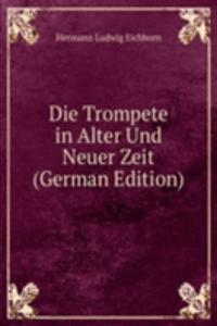 Die Trompete in Alter Und Neuer Zeit (German Edition)