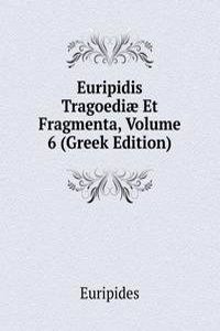 Euripidis Tragoediae Et Fragmenta, Volume 6 (Greek Edition)