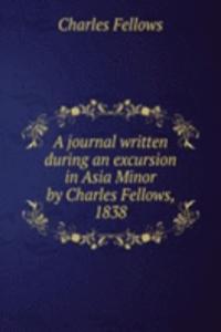 journal written during an excursion in Asia Minor by Charles Fellows, 1838