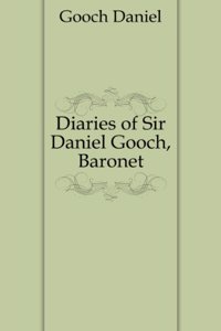 Diaries of Sir Daniel Gooch, baronet;