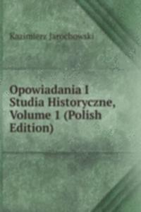 Opowiadania I Studia Historyczne, Volume 1 (Polish Edition)