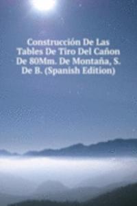 Construccion De Las Tables De Tiro Del Canon De 80Mm. De Montana, S. De B. (Spanish Edition)