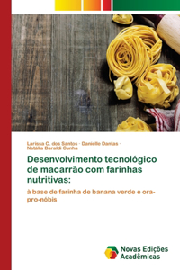 Desenvolvimento tecnológico de macarrão com farinhas nutritivas