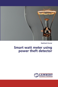 Smart watt meter using power theft detector