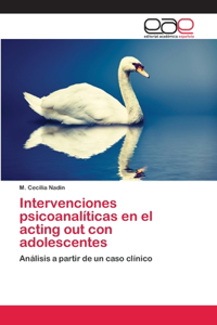 Intervenciones psicoanalíticas en el acting out con adolescentes