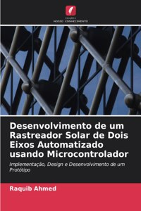 Desenvolvimento de um Rastreador Solar de Dois Eixos Automatizado usando Microcontrolador