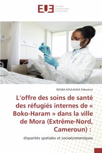 L'offre des soins de santé des réfugiés internes de Boko-Haram dans la ville de Mora (Extrême-Nord, Cameroun)