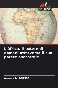 L'Africa, il potere di domani attraverso il suo potere ancestrale