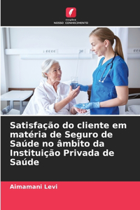 Satisfação do cliente em matéria de Seguro de Saúde no âmbito da Instituição Privada de Saúde