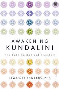 Awakening Kundalini: The Path to Radical Freedom