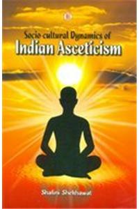 Socio-Cultural Dynamics Of Indian Asceticism