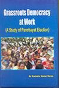 Grassroots Democracy At Work: A Study of Panchayat Election