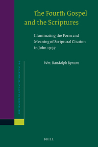 Fourth Gospel and the Scriptures: Illuminating the Form and Meaning of Scriptural Citation in John 19:37