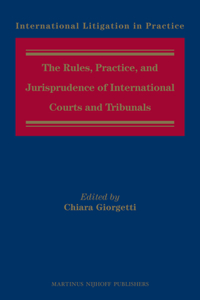 The Rules, Practice, and Jurisprudence of International Courts and Tribunals