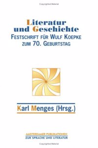 Literatur Und Geschichte: Festschrift Fur Wulf Koepke Zum 70.geburtstag (Amsterdamer Publikationen Zur Sprache Und Literatur)